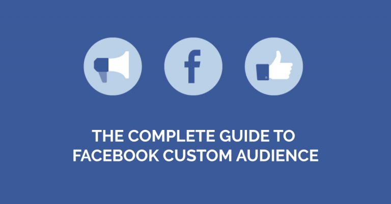 The Complete Guide to Facebook Custom Audience