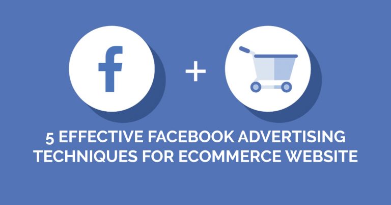 5 Effective Facebook Advertising Techniques for Ecommerce Website